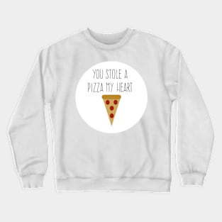 you stole a pizza my heart Crewneck Sweatshirt